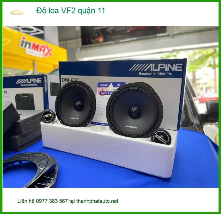 Trung Tâm Nâng Cấp Độ Loa Ô Tô loa VF2 quận 11 - Nâng Cấp Chính Hãng