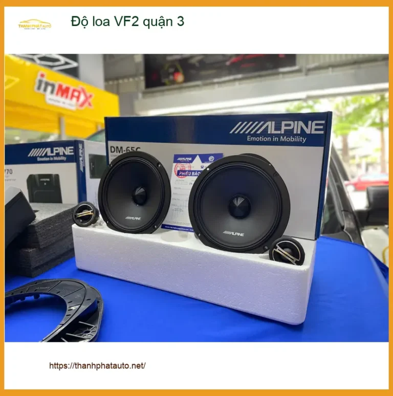 Trung Tâm Độ Loa Ô Tô loa VF2 tại Quận 3 - Lắp Đặt Uy Tín TPHCM