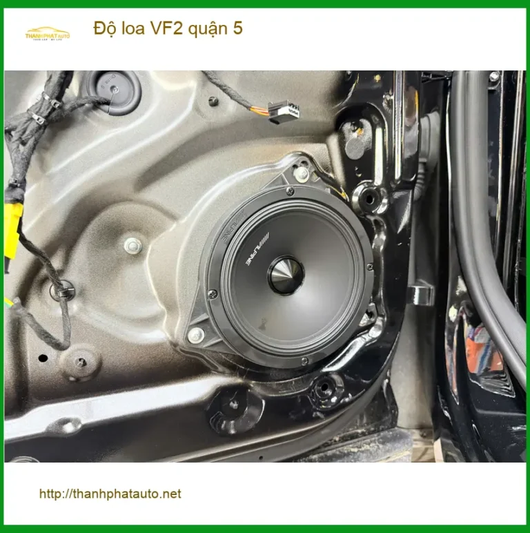 Địa Chỉ Độ Loa Ô Tô loa VF2 Tại Quận 5 - Lắp Đặt Uy Tín TPHCM