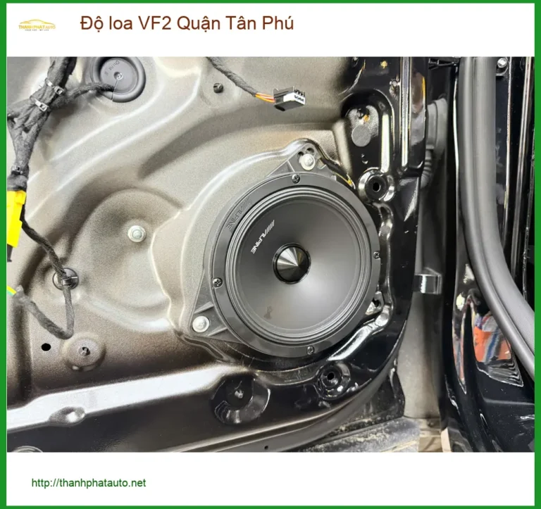 Trung Tâm Nâng Cấp Độ Loa Ô Tô loa VF2 Quận Tân Phú - Lắp Đặt Uy Tín TPHCM