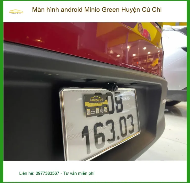 Dịch Vụ Gắn Màn Hình Android Ô Tô Minio Green Huyện Củ Chi - Giá Tốt TPHCM