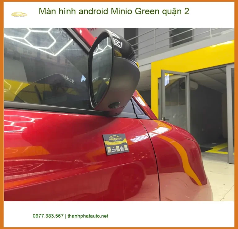 Địa Chỉ Lắp Màn Hình Android Ô Tô Minio Green quận 2 - Lắp Đặt Uy Tín TPHCM