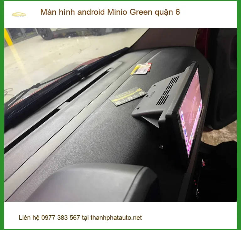 Địa Chỉ Lắp Màn Hình Android Ô Tô Minio Green quận 6 - Nâng Cấp Chính Hãng