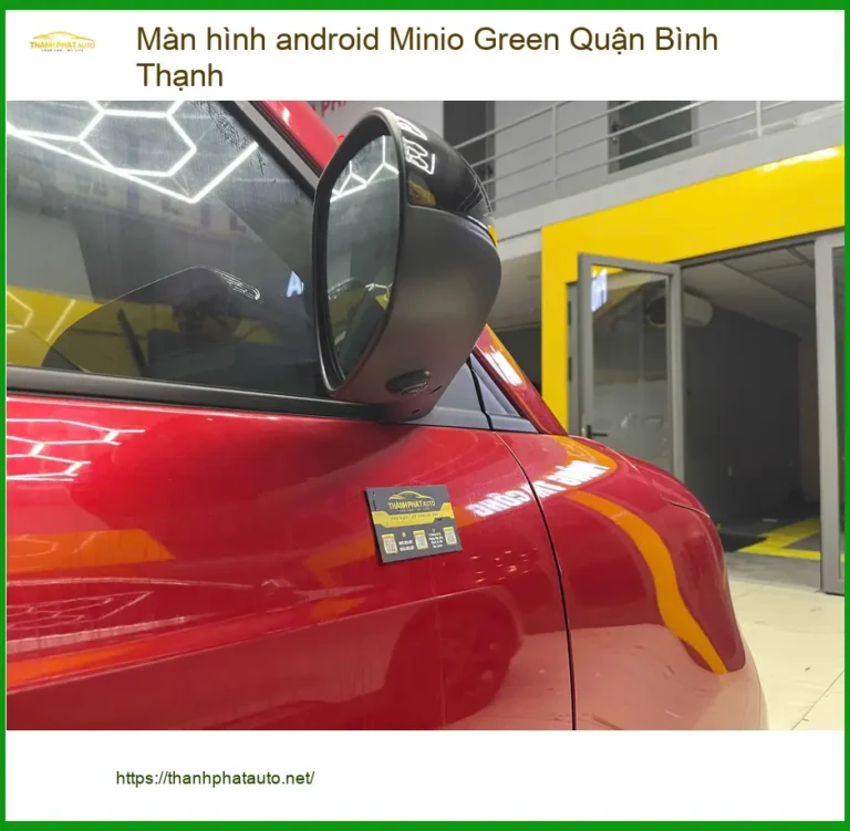 Địa Chỉ Lắp Màn Hình Android Ô Tô Minio Green Tại Quận Bình Thạnh - Giá Tốt TPHCM