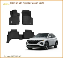 Thảm Lót Sàn Hyundai Tucson 2022 - Địa Chỉ Lắp Đặt Chính Hãng TPHCM