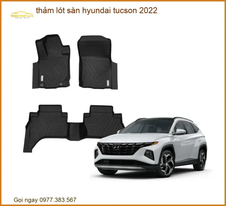 Thảm Lót Sàn Hyundai Tucson 2022 - Địa Chỉ Lắp Đặt Chính Hãng TPHCM