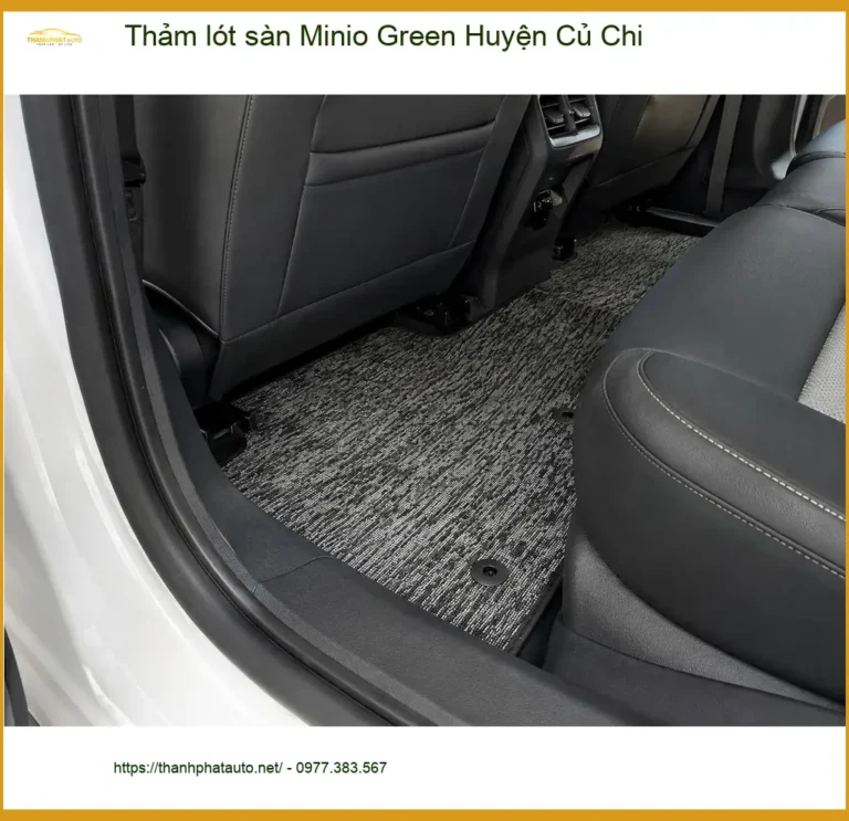 Địa Chỉ May Thảm Lót Sàn Ô Tô lót sàn Minio Green Huyện Củ Chi - Giá Tốt TPHCM