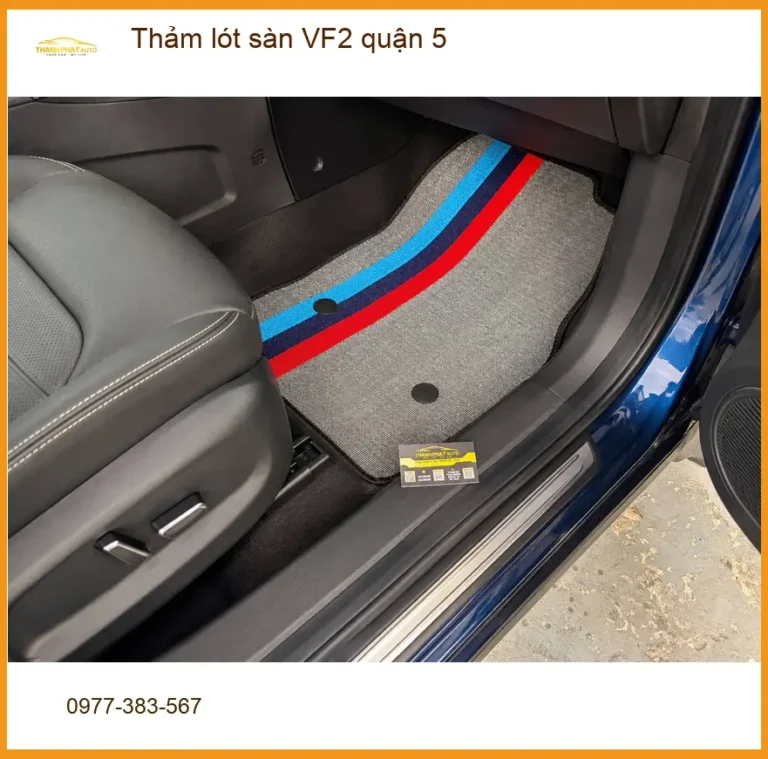 Địa Chỉ May Thảm Lót Sàn Ô Tô lót sàn VF2 quận 5 - Lắp Đặt Uy Tín TPHCM