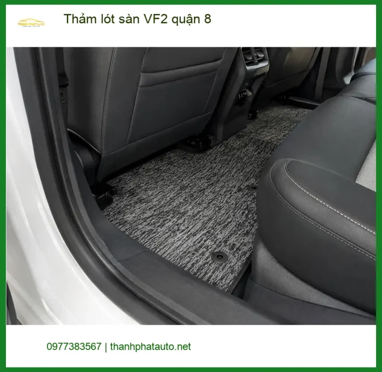Địa Chỉ Lắp Thảm Lót Sàn Ô Tô lót sàn VF2 quận 8 - Lắp Đặt Uy Tín TPHCM