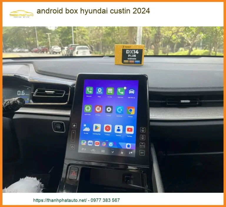 Android Box Hyundai Custin 2024 - Trung Tâm Lắp Đặt Uy Tín TPHCM