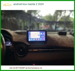 Android Box Ô Tô Mazda 2 2024 - Trung Tâm Nâng Cấp Chính Hãng TPHCM