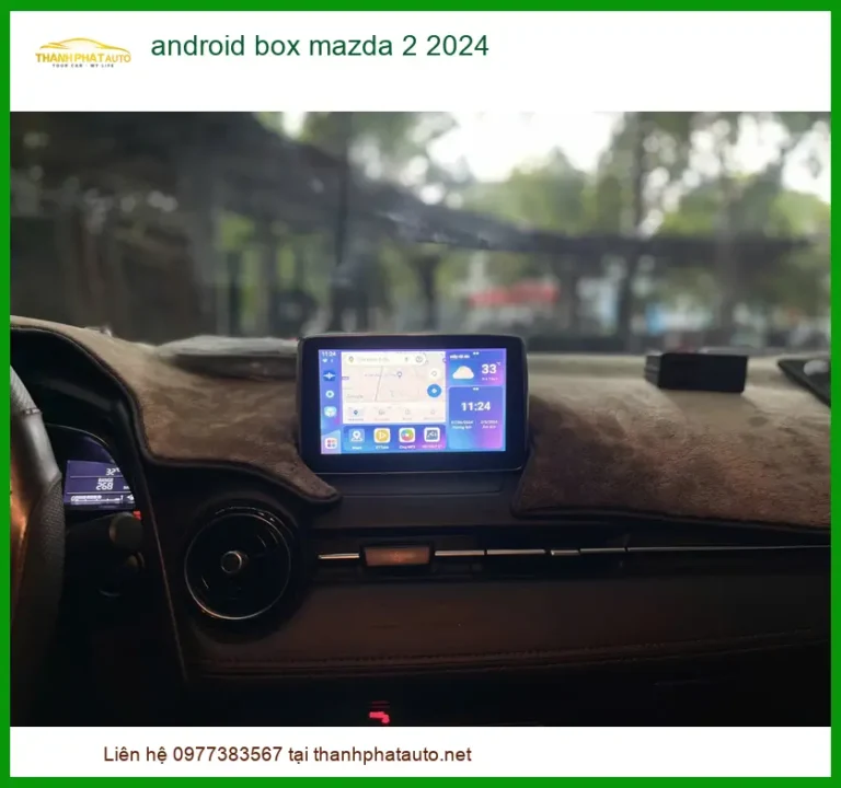 Android Box Ô Tô Mazda 2 2024 - Trung Tâm Nâng Cấp Chính Hãng TPHCM