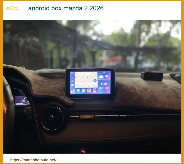 Hộp Android Box Thông Minh Mazda 2 2026 - Địa Chỉ Lắp Đặt Uy Tín TPHCM