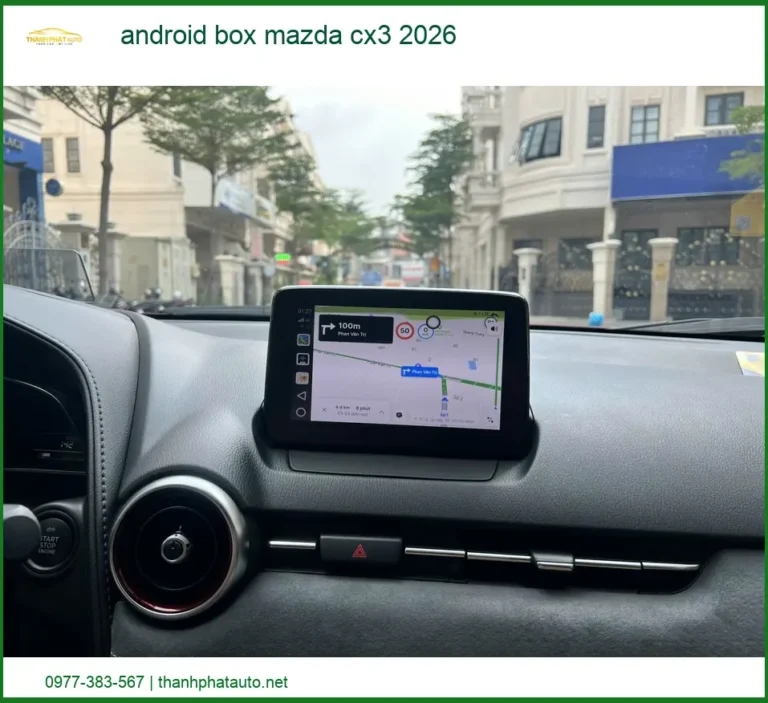 Android Box Mazda CX3 2026 Thông Minh - Đơn Vị Nâng Cấp Cao Cấp TPHCM