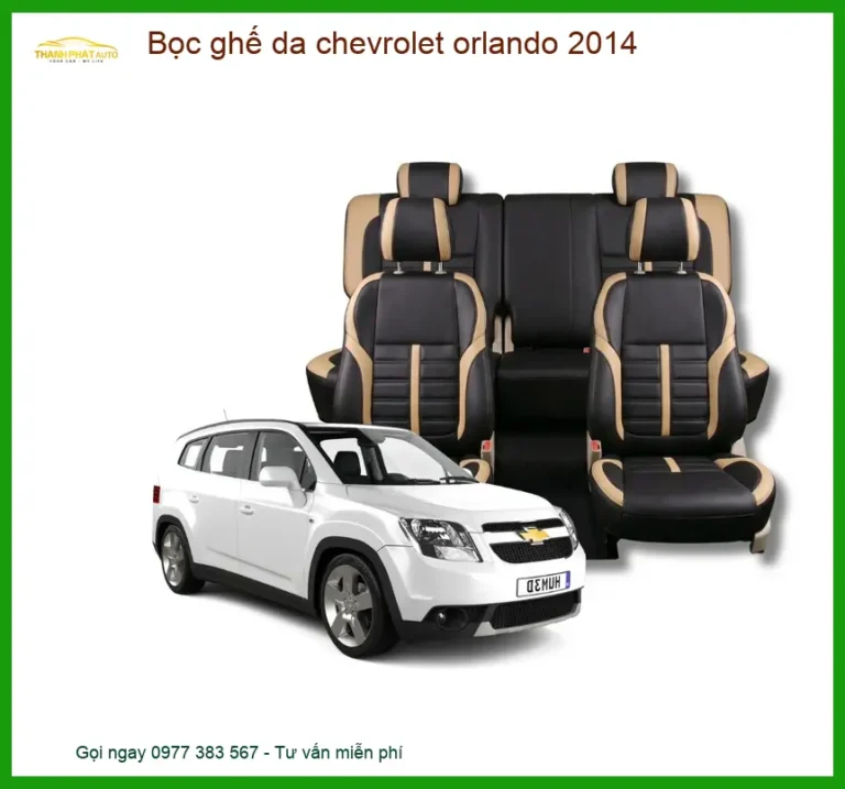 Bọc Ghế Da Chevrolet Orlando 2014 - Địa Chỉ Lắp Đặt Uy Tín TPHCM