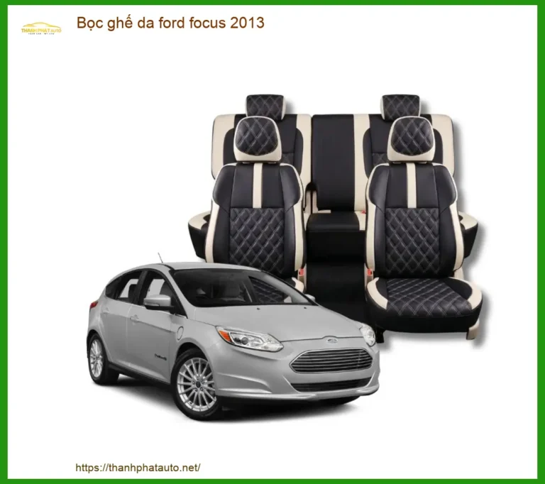 Bọc ghế da Ford Focus 2013 - Trung Tâm Nâng Cấp Chính Hãng Giá Tốt TPHCM