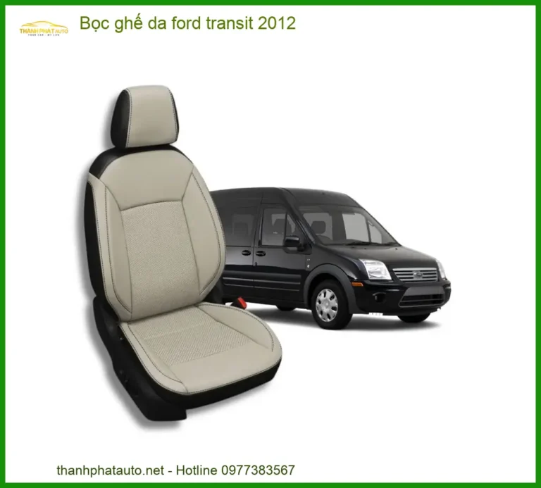 Bọc Ghế Da Ford Transit 2012 Cao Cấp - Địa Chỉ Lắp Đặt Uy Tín TPHCM
