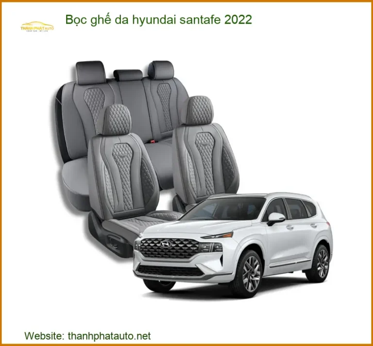 Bọc Ghế Da Hyundai Santa Fe 2022 - Trung Tâm Lắp Đặt Uy Tín TPHCM