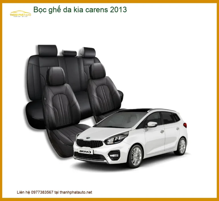 Bọc Ghế Da Kia Carens 2013 - Trung Tâm Lắp Đặt Uy Tín Giá Tốt TPHCM