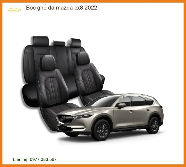 Bọc Ghế Da Mazda CX8 2022 - Trung Tâm Lắp Đặt Uy Tín TPHCM