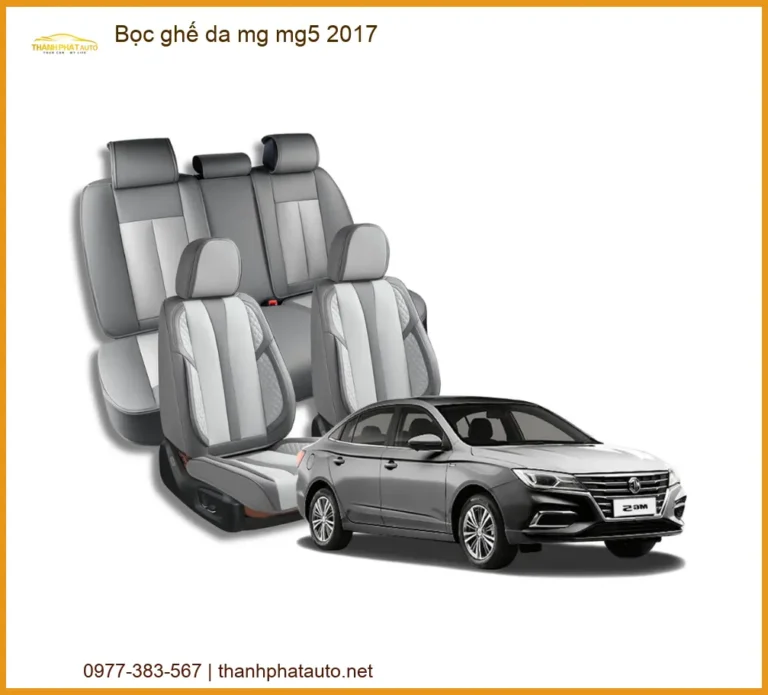 Dịch Vụ Bọc Ghế Da Cao Cấp Xe MG MG5 2017 - Địa Chỉ Lắp Đặt Uy Tín TPHCM