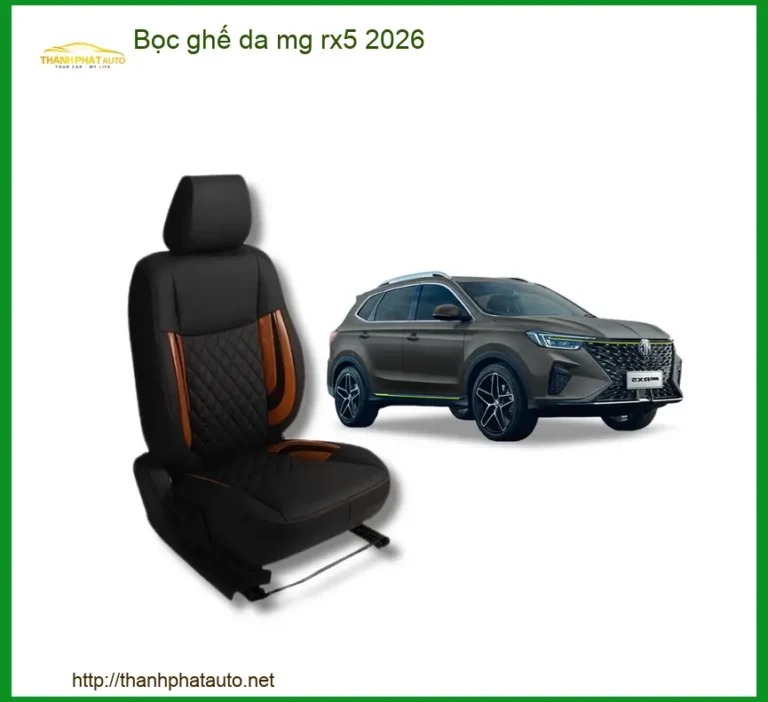 Bọc Ghế Da MG RX5 2026 - Địa Chỉ Lắp Đặt Uy Tín TPHCM
