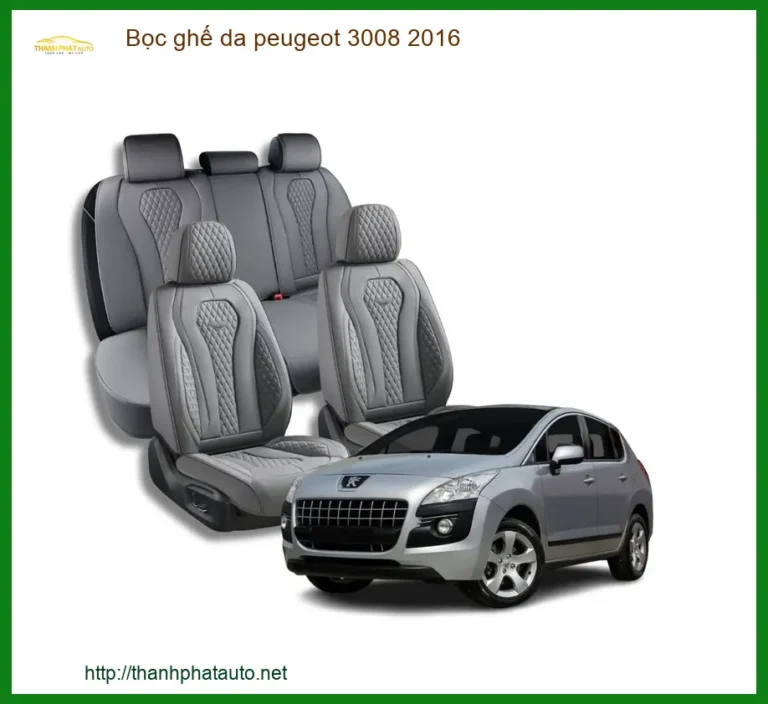 Bọc Ghế Da Peugeot 3008 2016 - Địa Chỉ Lắp Đặt Nâng Cấp Ghế Da Cao Cấp TPHCM