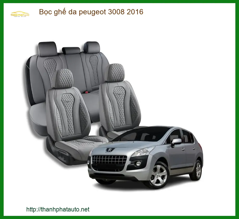 Bọc Ghế Da Peugeot 3008 2016 - Địa Chỉ Lắp Đặt Nâng Cấp Ghế Da Cao Cấp TPHCM
