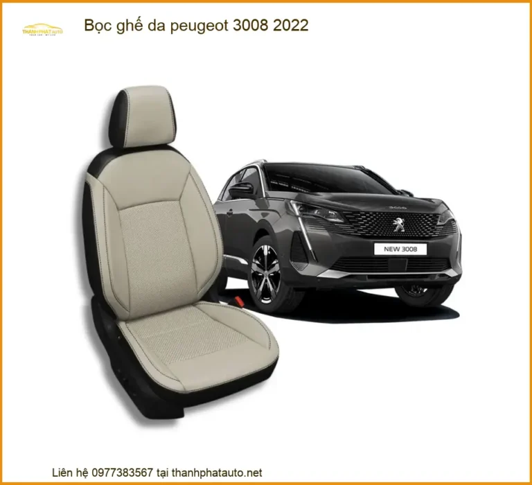 Bọc Ghế Da Xe Peugeot 3008 2022 - Trung Tâm Lắp Đặt Uy Tín Chính Hãng TPHCM