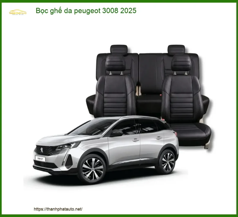 Bọc Ghế Da Peugeot 3008 2025 - Địa Chỉ Lắp Đặt Ghế Da Uy Tín TPHCM