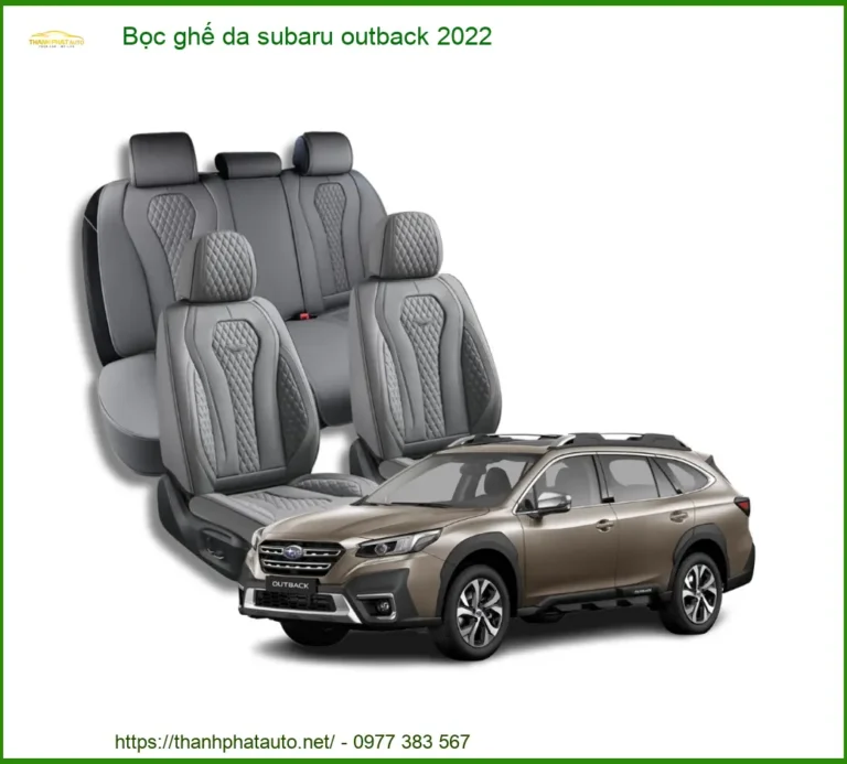 Bọc Ghế Da Subaru Outback 2022 - Trung Tâm Thi Công Chính Hãng TPHCM