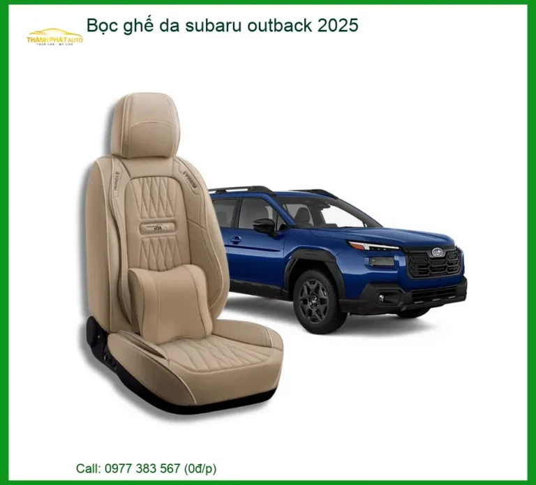 Bọc Ghế Da Subaru Outback 2025 - Địa Chỉ Lắp Đặt Uy Tín TPHCM