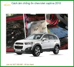 Cách Âm Chống Ồn Chevrolet Captiva 2010 - Địa Chỉ Lắp Đặt Uy Tín TPHCM