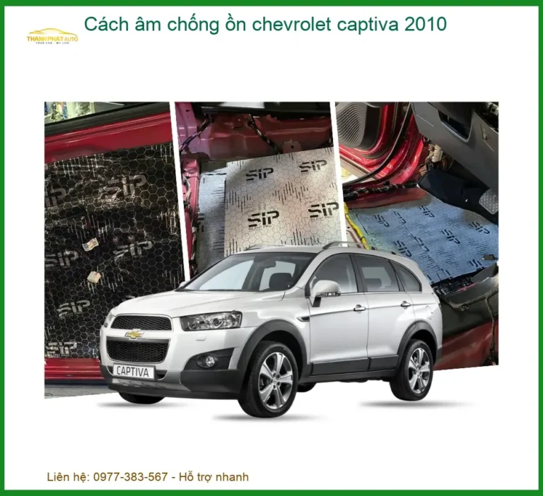 Cách Âm Chống Ồn Chevrolet Captiva 2010 - Địa Chỉ Lắp Đặt Uy Tín TPHCM