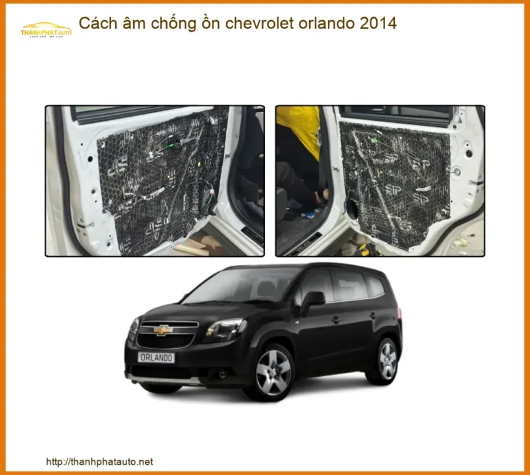 Cách âm chống ồn Chevrolet Orlando 2014 - Địa Chỉ Lắp Đặt Uy Tín TPHCM