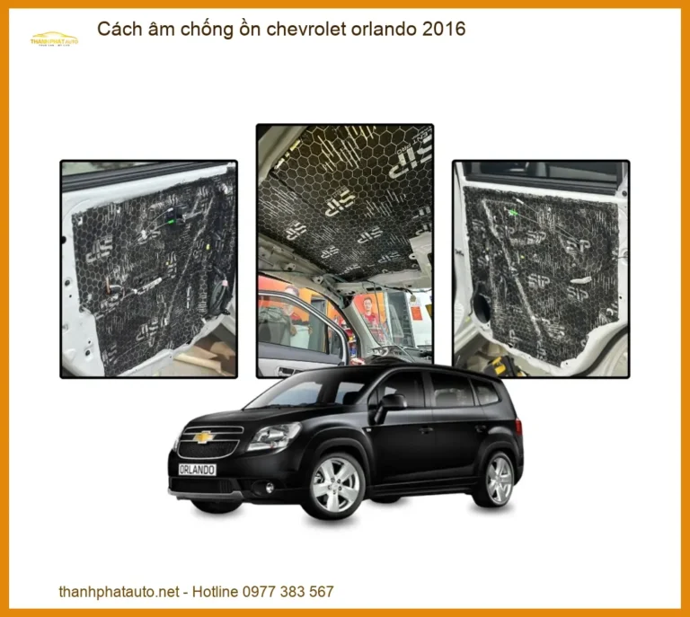 Cách Âm Chống Ồn Chevrolet Orlando 2016 - Địa Chỉ Lắp Đặt Uy Tín TPHCM
