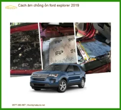 Cách âm chống ồn Ford Explorer 2019 - Trung Tâm Thi Công Chính Hãng TPHCM