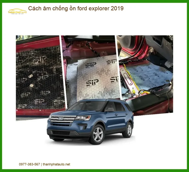 Cách âm chống ồn Ford Explorer 2019 - Trung Tâm Thi Công Chính Hãng TPHCM