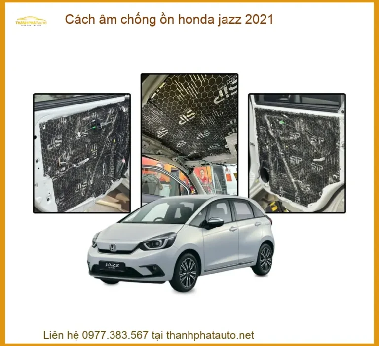 Cách Âm Chống Ồn Honda Jazz 2021 - Trung Tâm Lắp Đặt Uy Tín TPHCM