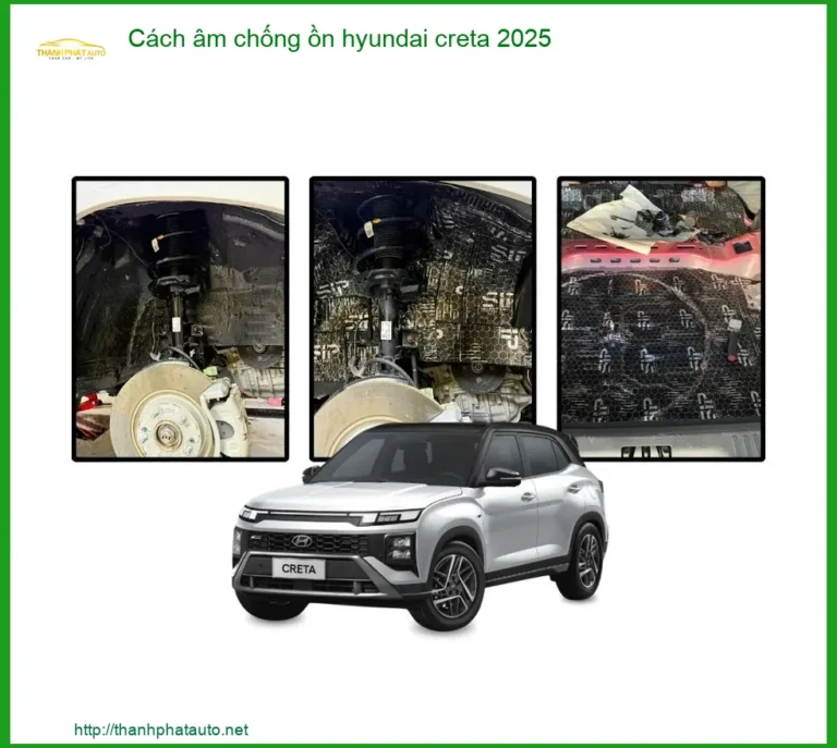 Cách âm chống ồn Hyundai Creta 2025 - Địa Chỉ Lắp Đặt Uy Tín TPHCM