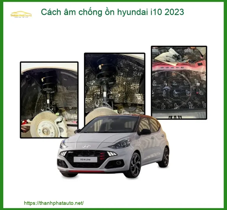 Cách âm chống ồn Hyundai i10 2023 - Trung Tâm Lắp Đặt Chính Hãng TPHCM