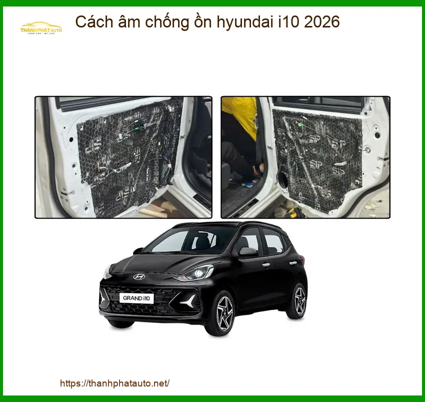 Cách Âm Chống Ồn Hyundai i10 2026 - Địa Chỉ Lắp Đặt Uy Tín TPHCM