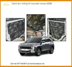 Cách Âm Chống Ồn Hyundai Venue 2026 - Địa Chỉ Thi Công Chính Hãng TPHCM