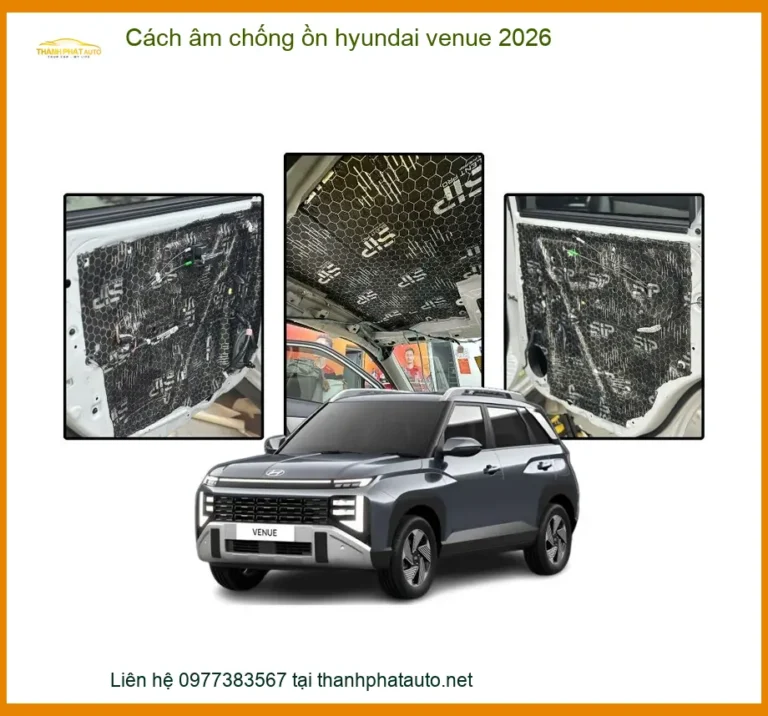 Cách Âm Chống Ồn Hyundai Venue 2026 - Địa Chỉ Thi Công Chính Hãng TPHCM