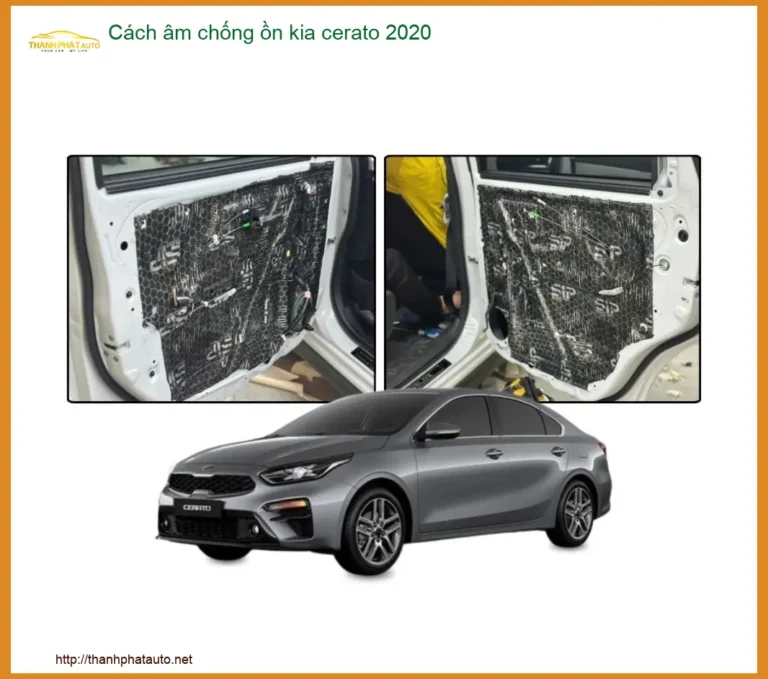 Cách Âm Chống Ồn Kia Cerato 2020