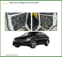 Gói Cách Âm Chống Ồn Kia K5 2024 Hiệu Quả - Trung Tâm Lắp Đặt Chính Hãng Giá Tốt TPHCM