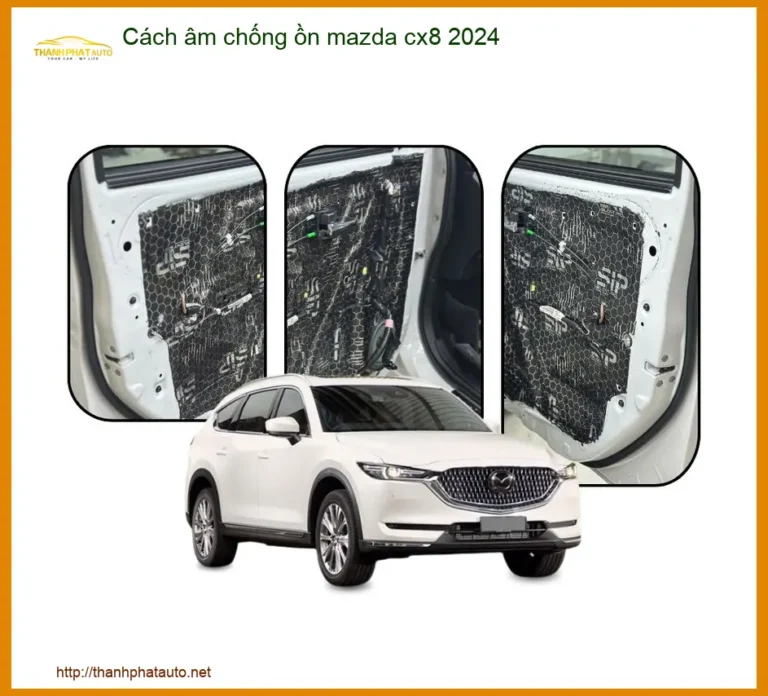 Cách âm chống ồn Mazda CX8 2024 - Trung Tâm Thi Công Chống Ồn Chính Hãng TPHCM