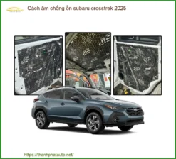 Cách Âm Chống Ồn Subaru Crosstrek 2025 - Địa Chỉ Lắp Đặt Uy Tín TPHCM