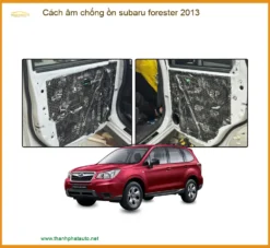 Cách Âm Chống Ồn Subaru Forester 2013 - Địa Chỉ Lắp Đặt Chính Hãng TPHCM