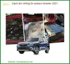 Cách Âm Chống Ồn Subaru Forester 2021 - Địa Chỉ Lắp Đặt Uy Tín TPHCM